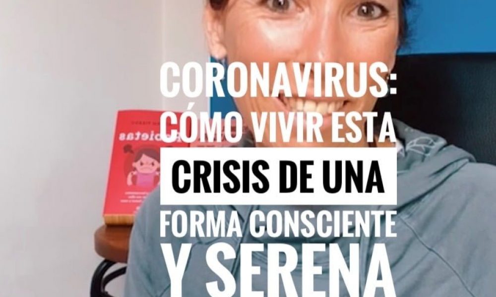 coronavirus: cómo vivir esta crisis de una forma consciente y serena